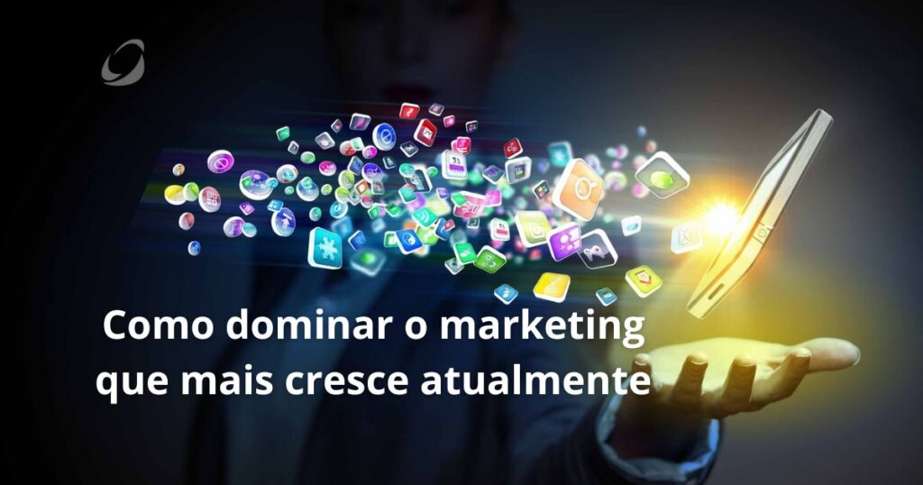 marketing que mais cresce atualmente