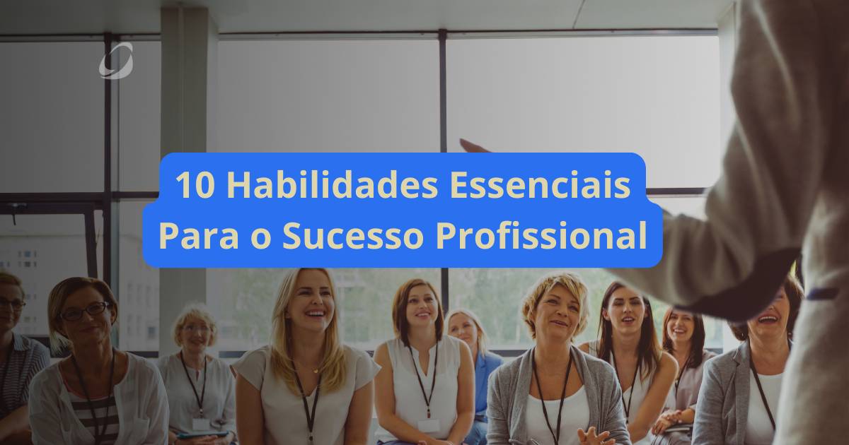 Habilidades Essenciais para o Sucesso Profissional