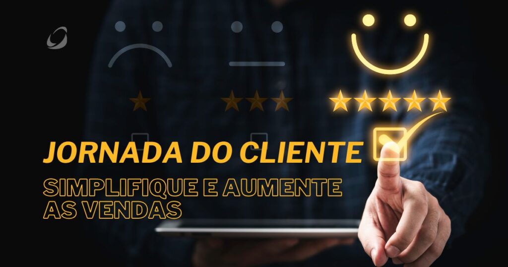 Jornada do Cliente: Simplifique e Aumente as Vendas