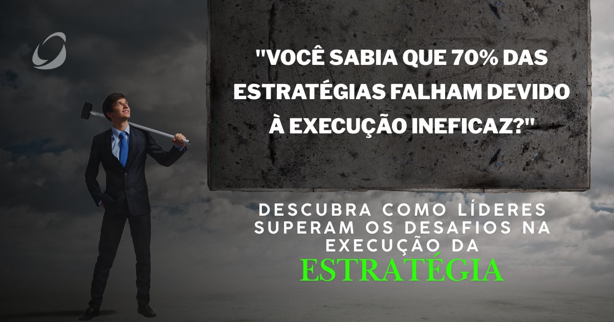 Como Superar os Desafios na Execução da Estratégia