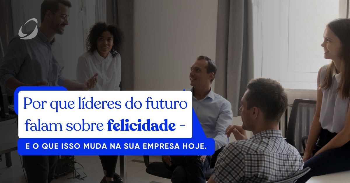 Por que líderes do futuro falam sobre felicidade